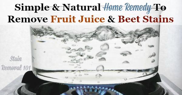 Simple, frugal and natural home remedy for removing fruit juice and beet stains that really works! {on Stain Removal 101}