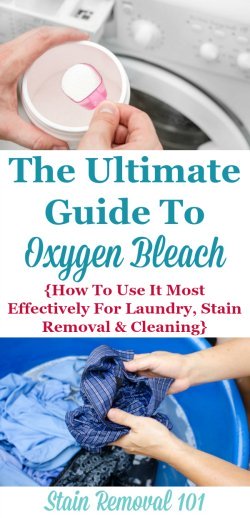 The ultimate guide to oxygen bleach, providing tips and instructions for how it works, its active ingredients, and what factors makes it most effective, plus an explanation of many of its uses around your home, for laundry, stain removal and cleaning {on Stain Removal 101} #OxygenBleach #LaundryBleach #LaundryTips