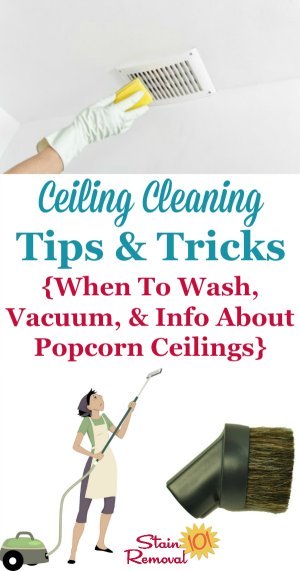 Ceiling cleaning tips and tricks, including when you should wash them, vacuum only, and also discussion of popcorn ceilings {on Stain Removal 101} #CleaningTips #CleaningHacks #CeilingCleaning