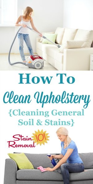 Tips for how to clean upholstery, including how to generally clean dingy and dirty upholstery as well as specific stains {on Stain Removal 101} #CleanUpholstery #UpholsteryCleaning #UpholsteryCleaner