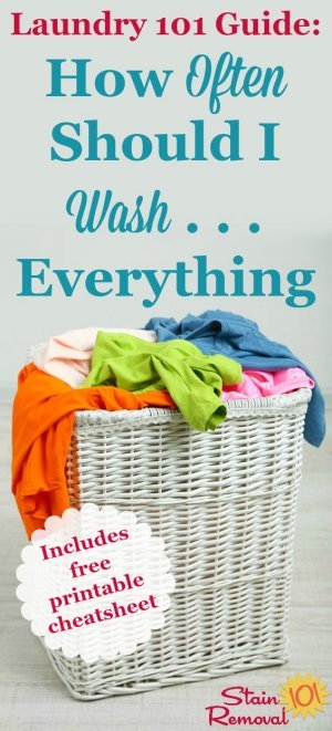 Here is a free printable chart with explanations and rules of thumbs to answer the laundry question, how often should I wash just about everything in my home, including both clothes and household items {on Stain Removal 101} #Laundry #LaundryTips #HomeManagement