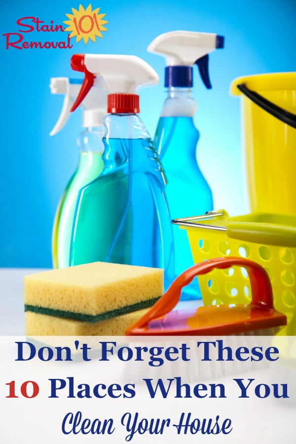 Here is a list of 10 often forgotten places to clean, so you remember when you clean your house {on Stain Removal 101} #CleanYourHouse #HouseCleaningTips #CleaningTips
