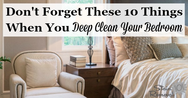 Here are 10 things you don't want to forget about when you deep clean your bedroom, to make it a place you'll enjoy sleeping each night {on Stain Removal 101}