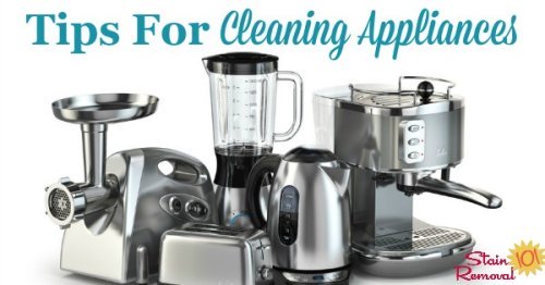 Round up of tips for cleaning appliances, including both small and large appliances that are commonly in your home {on Stain Removal 101}