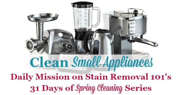 Spring cleaning task for the day, as part of the 31 Days of Spring Cleaning, is to clean kitchen appliances, including both small and large appliances that are commonly in your kitchen {on Stain Removal 101} #SpringCleaning #CleaningTips #KitchenCleaning