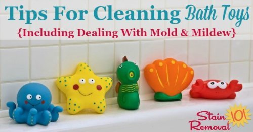 Here are tips for cleaning bath toys, including how to deal with mold and mildew on the toys, how to keep the mold from forming in the future, and which types of bath toys are easiest to clean {on Stain Removal 101}