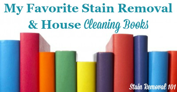 It's nice to have resources when you've got a stain or cleaning emergency. Here are my favorite stain removal and house cleaning books, to make sure you've got the best information on hand.