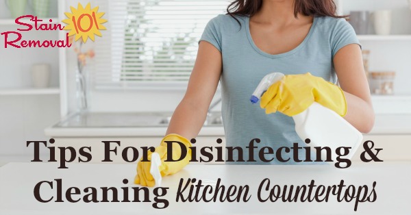 Tips for disinfecting and cleaning countertop kitchen surfaces so you have a safe and clean work surface for food preparation and daily household tasks {on Stain Removal 101}