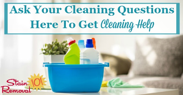 Sometimes we all need a bit of house cleaning help, when we just don't know how to clean something. Ask your questions here to hopefully make the process easier {on Stain Removal 101}