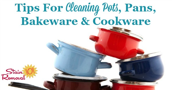 Tips, home remedies and product recommendations for cleaning pots, pans, bakeware and cookware, including for burnt pots, baked on grease on pans, and more {on Stain Removal 101}