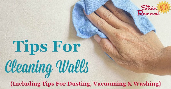 Tips and tricks for cleaning walls, including when to dust, vacuum and how to wash them {on Stain Removal 101}