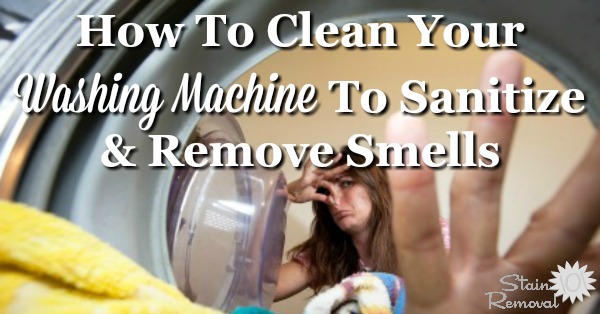 Tips and instructions for cleaning washing machine, including both front and top loaders, to sanitize and remove smells and odors {on Stain Removal 101}