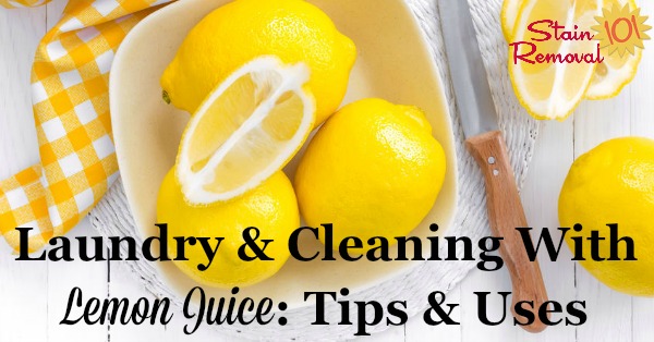 Here is a round up of tips, uses and recipes for laundry and cleaning with lemon juice around your home, so you can use this natural and frugal ingredient for more than just food {on Stain Removal 101}