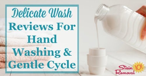 Here is a list of delicate wash products available for hand washing clothing, or for use in the gentle cycle of your washing machine, along with reviews and recommendations to decide which one you should use for yourself {on Stain Removal 101}