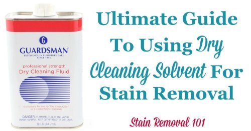 The ultimate guide to using dry cleaning solvent for stain removal, with explanation of what it is, how to use it, on what stains, and finally product recommendations {on Stain Removal 101}