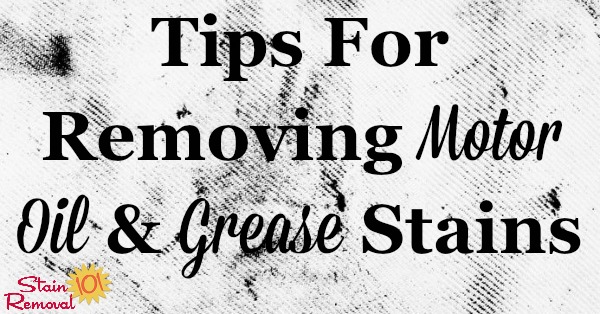 Here is a round up of tips for removing motor oil and grease stain spots from many surfaces including hard surfaces, fabrics, and hands. There are also reviews for various degreasers and stain removers {on Stain Removal 101} #StainRemoval #RemoveStains #RemovingStains