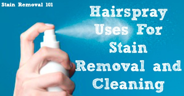 Here is a round up of hairspray uses for stain removal and cleaning around your home {on Stain Removal 101}
