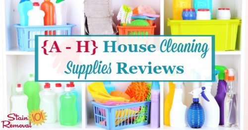 Here is a one of the most comprehensive round ups you'll find on the Internet for free, with over 125 house cleaning supplies reviews for products, reviewed by Taylor from Stain Removal 101, or other readers from the site, beginning with the letters A - H, so you can find the best household cleaners for your home (plus other pages on the site have the letters I through Z, there are just that many reviews!) {on Stain Removal 101}