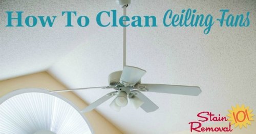 Here are tips, tricks and product recommendations for how to cleaning ceiling fans of dust and dirt, even though it is hard to reach {on Stain Removal 101}