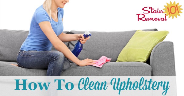 Tips for how to clean upholstery, including how to generally clean dingy and dirty upholstery as well as specific stains {on Stain Removal 101} #CleanUpholstery #UpholsteryCleaning #UpholsteryCleaner