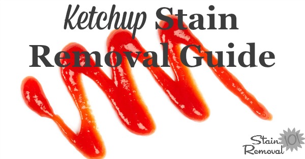 Ketchup stain removal guide, for clothing, upholstery and carpet {on Stain Removal 101}