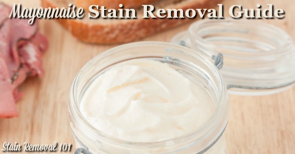 Mayonnaise stain removal guide, with step by step instructions for clothing, upholstery and carpet {on Stain Removal 101}