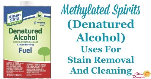Here is a round up of uses for methylated spirits, also known as denatured alcohol, which is a very strong solvent, for cleaning and stain removal around your home {on Stain Removal 101}