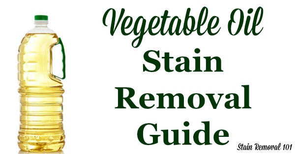How to remove vegetable oil stains from clothing, upholstery and carpet, with step by step instructions {on Stain Removal 101}