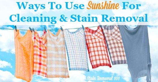 List of ways to use sunshine for cleaning and stain removal, since sunlight is the most natural way to clean! {on Stain Removal 101}