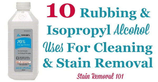 Here is a list of 10 rubbing and isopropyl alcohol uses around your home, for cleaning and stain removal {on Stain Removal 101}
