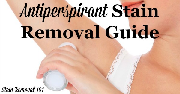 How to remove antiperspirant stains from clothing, upholstery and carpet, with step by step instructions {on Stain Removal 101}