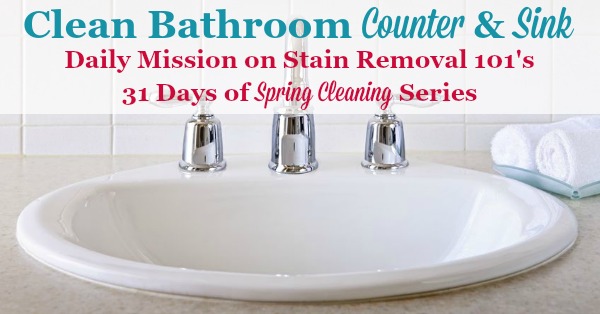 How to deep clean your bathroom counters and sink {part of the 31 Days of #SpringCleaning on Stain Removal 101}