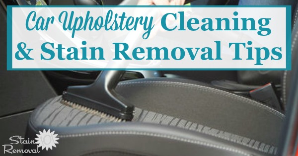 Car Upholstery Cleaning Tips & Stain Removal Tips
