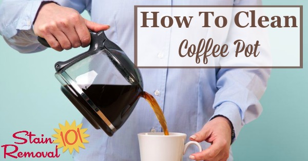 Here are tips, home remedies and instructions for how to clean a coffee pot so you can always enjoy the taste of each cup of your coffee {on Stain Removal 101}