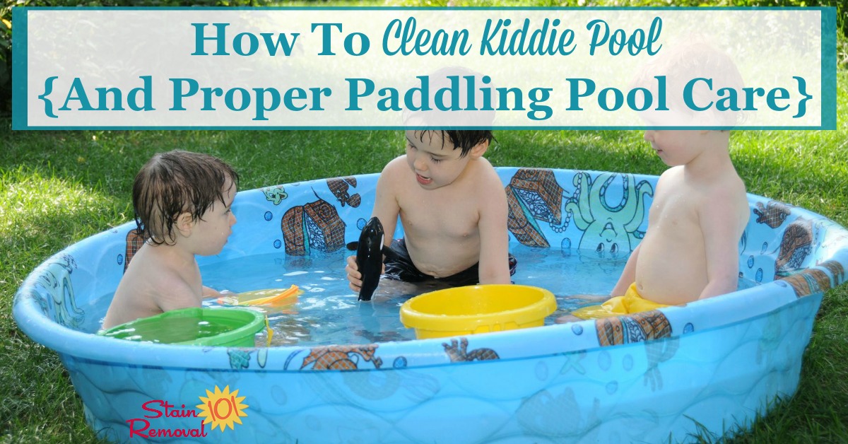 Here are easy to follow instructions for how to clean your kiddie pool, plus tips for proper paddling pool care to keep this a fun and clean activity for the kids {on Stain Removal 101}