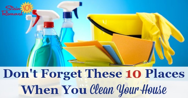 Here is a list of 10 often forgotten places to clean, so you remember when you clean your house {on Stain Removal 101}