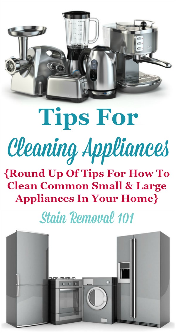 Round up of tips for cleaning appliances, including both small and large appliances that are commonly in your home {on Stain Removal 101}