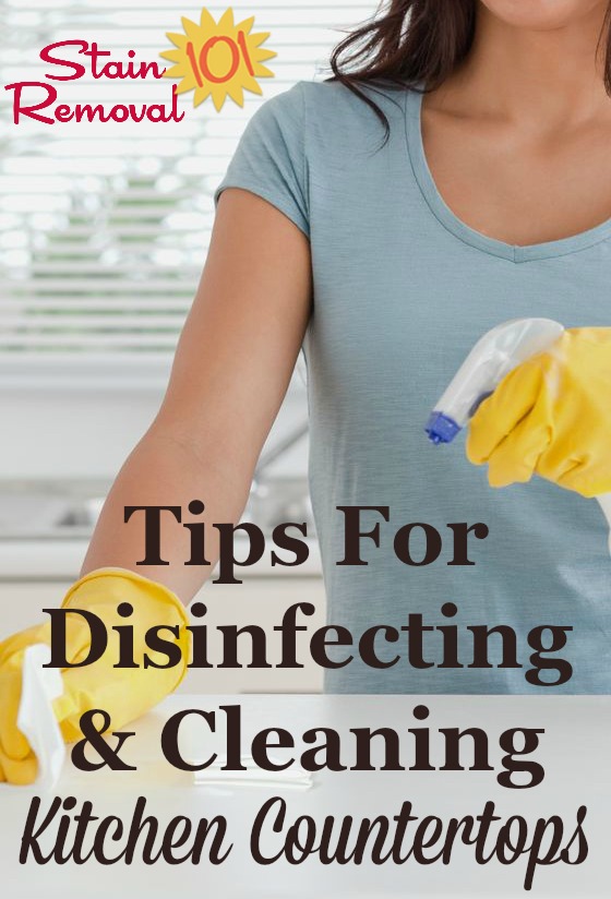 Tips for disinfecting and cleaning countertop kitchen surfaces so you have a safe and clean work surface for food preparation and daily household tasks {on Stain Removal 101} #CleaningTips #KitchenCleaning #SafetyTips