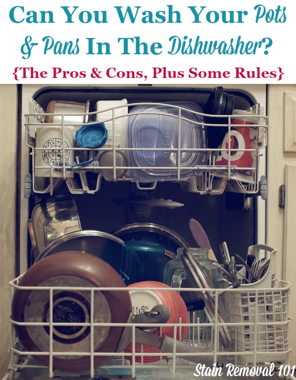Practical answers to the question of whether you can wash your pots and pans in the dishwasher, giving pros and cons {on Stain Removal 101}