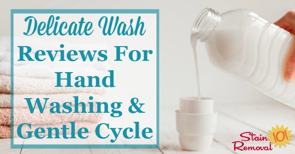 Here is a list of delicate wash products available for hand washing clothing, or for use in the gentle cycle of your washing machine, along with reviews and recommendations to decide which one you should use for yourself {on Stain Removal 101}