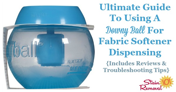 Here is the ultimate guide to using a Downy ball in the washing machine properly, to dispense fabric softener, plus reviews and troubleshooting tips for some common complaints about the product {on Stain Removal 101}