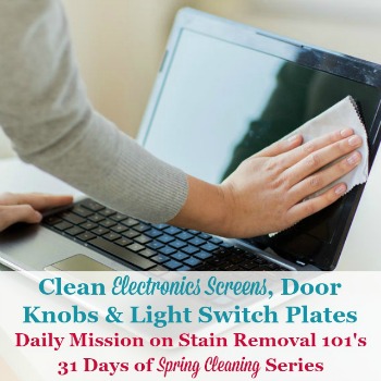 clean electronics screens, door knobs and light switch plates