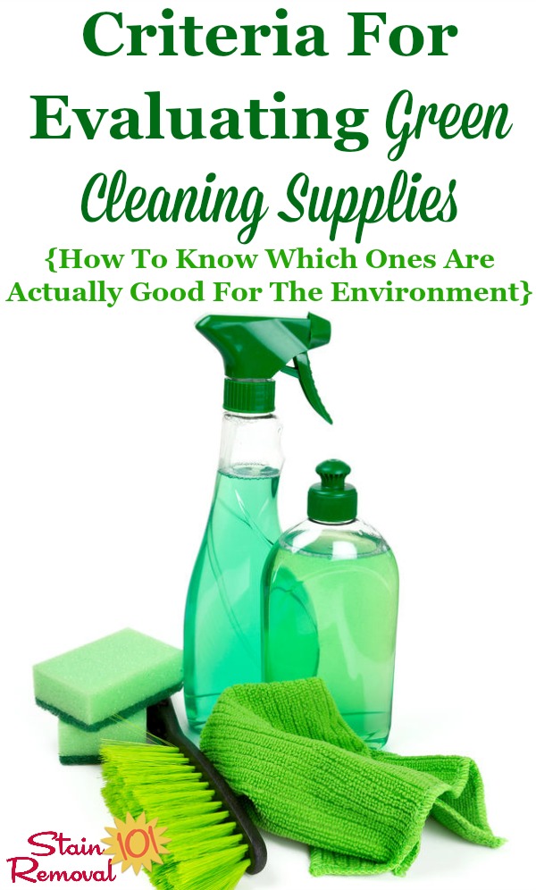 Not all green cleaning supplies are created equal. Find out what criteria to evaluate about an eco-friendly cleaning product before purchasing it, to know if it's actually good for the environment {on Stain Removal 101} #GreenCleaning #NaturalCleaning #GreenCleaningSupplies