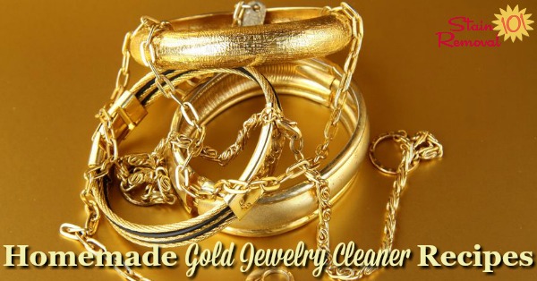 Here is a round up of homemade gold jewelry cleaner recipes that will make your jewelry clean and beautiful, using safe to use items around your home {on Stain Removal 101}
