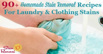 90+ homemade stain removal recipes for laundry and clothing stains