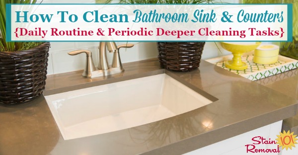Here is how to clean bathroom sink and counter areas, including what to do on a daily basis as well as additional steps to periodically take for deeper cleaning {on Stain Removal 101}