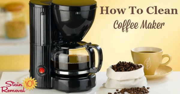 Here is a round up of tips, instructions and product recommendations for how to clean your coffee maker {on Stain Removal 101}
