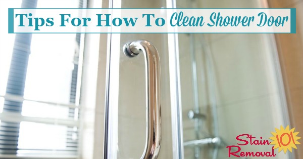 Here is a round up of tips for how to clean shower door, to remove soap scum and hard water spots and stains {on Stain Removal 101}