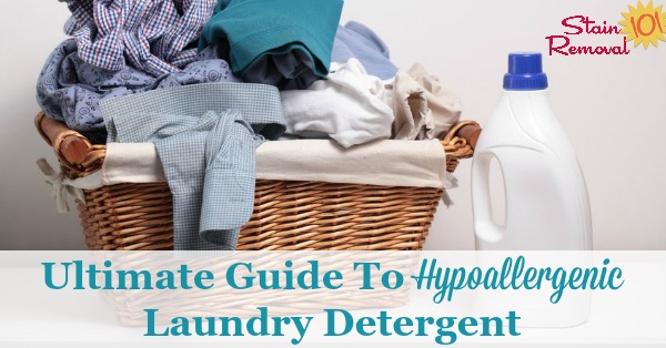 The ultimate guide to hypoallergenic laundry detergent, with a list of scent and dye free laundry soaps available, plus reviews related to both allergic reactions plus how well they clean clothes {on Stain Removal 101}