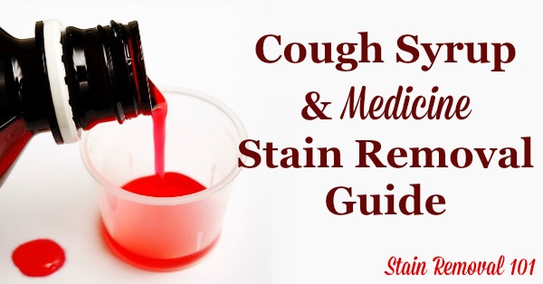 How to remove medicine stains and cough syrup spills from clothing, upholstery and carpet, with step by step instructions {on Stain Removal 101}